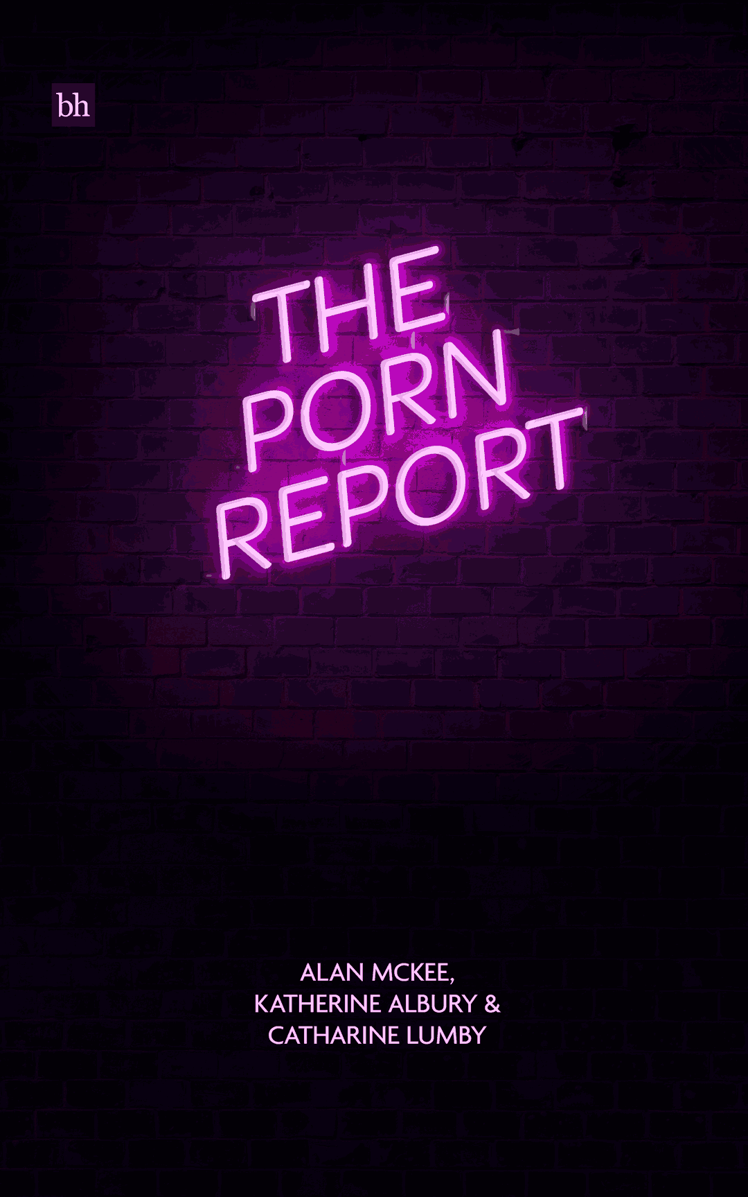 The Porn Report by Alan McKee, Katherine Albury and Catharine Lumby